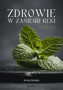 Zdrowie w zasięgu ręki. Wszystko, czego nie wiesz o ziołach. Autor: Anna Golasz. Multiszop.pl Okładka książki Zdrowie w zasięgu ręki. Wszystko, czego nie wiesz o ziołach