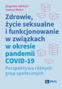 Zdrowie, życie seksualne i funkcjonowanie w związkach w okresie pandemii COVID-19. Autor: Izdebski Zbigniew, Joanna Mazur. Multiszop.pl Okładka książki Zdrowie, życie seksualne i funkcjonowanie w związkach w okresie pandemii COVID-19