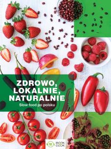 Zdrowo lokalnie naturalnie - uszkodzone. Autor: Opracowanie zbiorowe. Multiszop.pl Okładka książki Zdrowo lokalnie naturalnie - uszkodzone