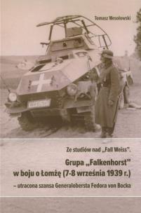 Okładka książki Ze studiów nad Fall Weiss Grupa Falkenhorst w boju o Łomżę (7-8 września 1939r.)