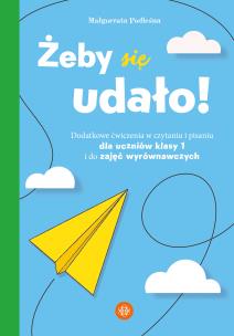 Żeby się udało Dodatkowe ćwiczenia w czytaniu i pisaniu dla uczniów klasy 1 i do zajęć wyrównawczych. Autor: Podleśna Małgorzata. Multiszop.pl Okładka książki Żeby się udało Dodatkowe ćwiczenia w czytaniu i pisaniu dla uczniów klasy 1 i do zajęć wyrównawczych