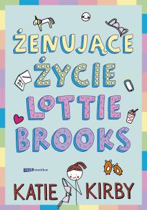 Żenujące życie Lottie Brooks. Autor: Anna Klingofer-Szostakowska. Multiszop.pl Okładka książki Żenujące życie Lottie Brooks