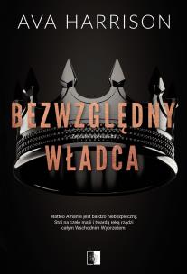 Zepsute imperium Tom 3 Bezwzględny władca. Autor: Ava Harrison. Multiszop.pl Okładka książki Zepsute imperium Tom 3 Bezwzględny władca