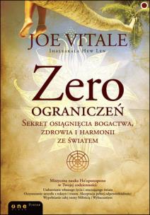 Zero ograniczeń. Sekret osiągnięcia bogactwa, zdrowia i harmonii ze światem. Autor: Joe Vitale. Multiszop.pl Okładka książki Zero ograniczeń. Sekret osiągnięcia bogactwa, zdrowia i harmonii ze światem