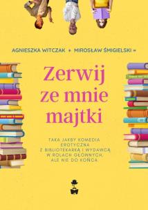 Zerwij ze mnie majtki. Autor: Witczak Agnieszka, Mirosław Śmigielski. Multiszop.pl Okładka książki Zerwij ze mnie majtki
