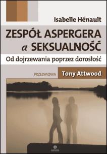 Okładka książki Zespół Aspergera a seksualność Od dojrzewania poprzez dorosłość