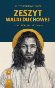 Zeszyt Walki duchowej, Czas Duchowej Przemiany. Autor: Teodor Sawielewicz. Multiszop.pl Okładka książki Zeszyt Walki duchowej, Czas Duchowej Przemiany