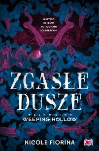 Zgasłe dusze. Tajemnice Weeping Hollow. Tom 1. Autor: Nicole Fiorina. Multiszop.pl Okładka książki Zgasłe dusze. Tajemnice Weeping Hollow. Tom 1