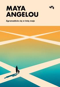 Zgromadźcie się w imię moje. Autor: Angelou Maya. Multiszop.pl Okładka książki Zgromadźcie się w imię moje