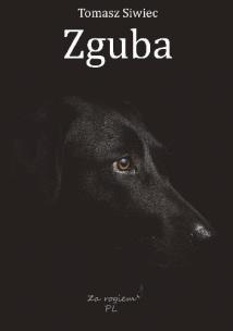 Zguba. Autor: Siwiec Tomasz. Multiszop.pl Okładka książki Zguba
