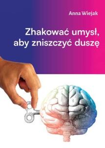 Okładka książki Zhakować umysł, aby zniszczyć duszę