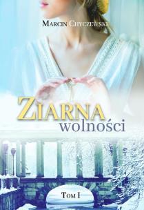 Ziarna wolności. Tom 1. Autor: Chyczewski Marcin. Multiszop.pl Okładka książki Ziarna wolności. Tom 1