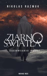 Ziarno Światła Zachwianie wiary. Autor: Nikolas Razmuk. Multiszop.pl Okładka książki Ziarno Światła Zachwianie wiary