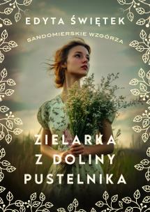 Zielarka z Doliny Pustelnika. Autor: Świętek Edyta. Multiszop.pl Okładka książki Zielarka z Doliny Pustelnika