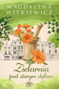 Zielarnia pod starym dębem. Autor: Witkiewicz Magdalena. Multiszop.pl Okładka książki Zielarnia pod starym dębem