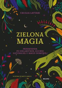 Zielona magia. Obudź w sobie wiedźmę. Autor: Cecilia Lattari, Marcin Adamski. Multiszop.pl Okładka książki Zielona magia. Obudź w sobie wiedźmę