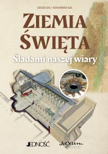 Ziemia Święta. Śladami naszej wiary. Autor: Gil Jesús, Eduardo Gil. Multiszop.pl Okładka książki Ziemia Święta. Śladami naszej wiary