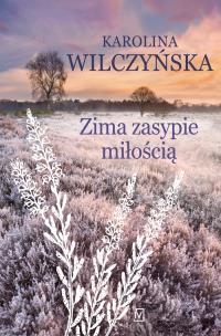 Zima zasypie miłością. Autor: Wilczyńska Karolina. Multiszop.pl Okładka książki Zima zasypie miłością