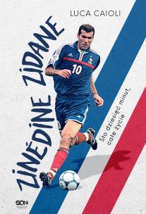 Zinedine Zidane. Sto dziesięć minut, całe życie. Autor: Luca Caioli, Barbara Bardadyn. Multiszop.pl Okładka książki Zinedine Zidane. Sto dziesięć minut, całe życie