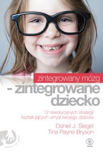 Zintegrowany mózg - zintegrowane dziecko. Autor: Siegel Daniel J., Tina Payne Bryson, Norbert Rado. Multiszop.pl Okładka książki Zintegrowany mózg - zintegrowane dziecko