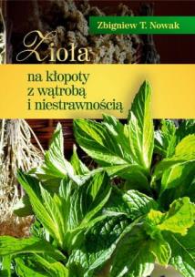 Zioła na kłopoty z wątrobą i niestrawnością. Autor: Zbigniew T. Nowak. Multiszop.pl Okładka książki Zioła na kłopoty z wątrobą i niestrawnością