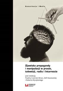 Zjawiska propagandy i manipulacji w prasie, telewizji, radiu i Internecie. Autor: Zofia Nacewska, Robert Wyrębski, Paulina Czarnek-. Multiszop.pl Okładka książki Zjawiska propagandy i manipulacji w prasie, telewizji, radiu i Internecie