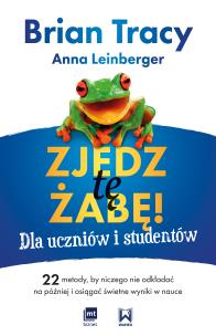 Zjedz tę żabę! Dla uczniów i studentów. Autor: Brian Tracy, Leinberger Anna. Multiszop.pl Okładka książki Zjedz tę żabę! Dla uczniów i studentów