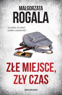 Złe miejsce, zły czas. Autor: Rogala Małgorzata. Multiszop.pl Okładka książki Złe miejsce, zły czas