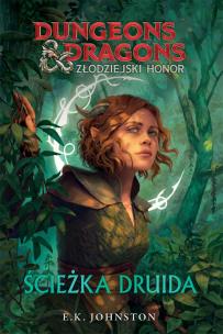 Złodziejski honor. Ścieżka druida. Dungeons & Dragons. Autor: E. K. Johnston. Multiszop.pl Okładka książki Złodziejski honor. Ścieżka druida. Dungeons & Dragons