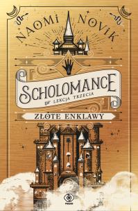 Złote enklawy. Scholomance. Tom 3. Autor: Novik Naomi. Multiszop.pl Okładka książki Złote enklawy. Scholomance. Tom 3