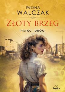 Złoty brzeg. Tysiąc dróg. Autor: Walczak Iwona. Multiszop.pl Okładka książki Złoty brzeg. Tysiąc dróg