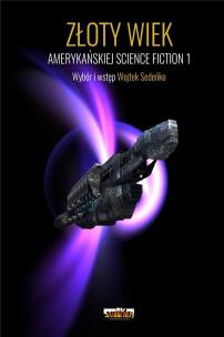 Złoty Wiek amerykańskiej science fiction T.1. Autor: Wojtek Sedeńko. Multiszop.pl Okładka książki Złoty Wiek amerykańskiej science fiction T.1