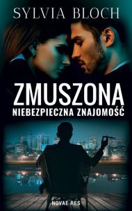 Zmuszona. Niebezpieczna znajomość. Autor: Sylwia Bloch. Multiszop.pl Okładka książki Zmuszona. Niebezpieczna znajomość