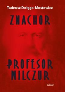 Znachor. Profesor Wilczur TW. Autor: Dołęga-Mostowicz Tadeusz. Multiszop.pl Okładka książki Znachor. Profesor Wilczur TW