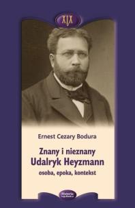 Znany i nieznany. Udalryk Heyzmann, osoba, epoka... Autor: Ernest Cezary Bodura. Multiszop.pl Okładka książki Znany i nieznany. Udalryk Heyzmann, osoba, epoka..