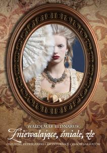 Zniewalające, śmiałe, złe. Autor: Bednaruk Waldemar. Multiszop.pl Okładka książki Zniewalające, śmiałe, złe