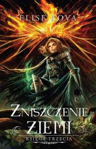 Zniszczenie ziemi. Przebudzenie powietrza. Tom 2. Autor: Kova Elise. Multiszop.pl Okładka książki Zniszczenie ziemi. Przebudzenie powietrza. Tom 2