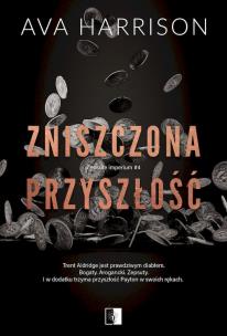Zniszczona przyszłość. Autor: Ava Harrison. Multiszop.pl Okładka książki Zniszczona przyszłość