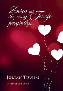 Znów mi się oczy Twoje przyśniły… Wiersze miłosne. Autor: Julian Tuwim. Multiszop.pl Okładka książki Znów mi się oczy Twoje przyśniły… Wiersze miłosne