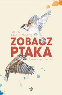 Zobacz ptaka. Autor: Karczewski Jacek. Multiszop.pl Okładka książki Zobacz ptaka