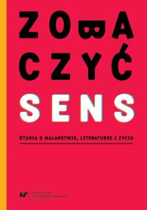 Zobaczyć sens. Studia o malarstwie, literaturze.... Autor: red. Aleksandra Dębska-Kossakowska, red. Małgorza. Multiszop.pl Okładka książki Zobaczyć sens. Studia o malarstwie, literaturze...