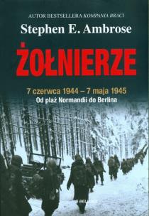 Żołnierze. Autor: Stephen E. Ambrose. Multiszop.pl Okładka książki Żołnierze