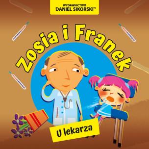 Zosia i Franek. U lekarza. Autor: Daniel Sikorski, Gerard Śmiechowski. Multiszop.pl Okładka książki Zosia i Franek. U lekarza