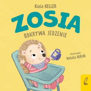 Zosia odkrywa jedzenie. Jeżyk Franek. Autor: Kasia Keller. Multiszop.pl Okładka książki Zosia odkrywa jedzenie. Jeżyk Franek