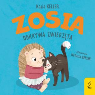 Zosia odkrywa zwierzęta. Jeżyk Franek. Autor: Kasia Keller. Multiszop.pl Okładka książki Zosia odkrywa zwierzęta. Jeżyk Franek