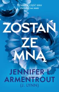 Zostań ze mną. Autor: Armentrout Jennifer L.. Multiszop.pl Okładka książki Zostań ze mną