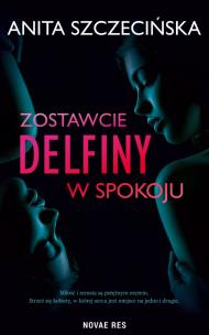 Zostawcie delfiny w spokoju. Autor: Anita Szczecińska. Multiszop.pl Okładka książki Zostawcie delfiny w spokoju