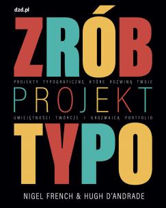 Okładka książki Zrób projekt typo. Projekty typograficzne, które rozwiną twoje umiejętności twórcze i urozmaicą portfolio