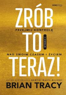 Zrób to teraz! Przejmij kontrolę nad swoim czasem. Autor: Brian Tracy. Multiszop.pl Okładka książki Zrób to teraz! Przejmij kontrolę nad swoim czasem
