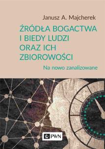 Źródła bogactwa i biedy ludzi oraz ich zbiorowości. Autor: Majcherek Janusz A.. Multiszop.pl Okładka książki Źródła bogactwa i biedy ludzi oraz ich zbiorowości